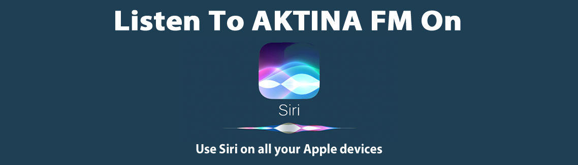 AKTINA Listen on Siri